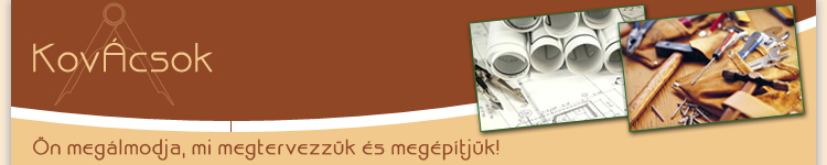 KovÁcsok *  építészeti tervezés * ács munkák * családi házak kivitelezése